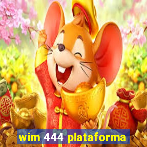 wim 444 plataforma